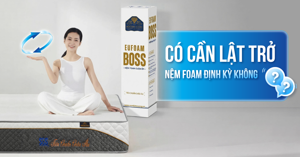 Có cần lật trở nệm foam định kỳ không? 