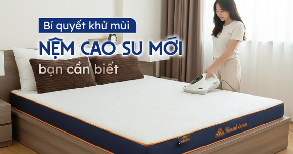 Bí quyết khử mùi nệm cao su mới bạn cần biết 